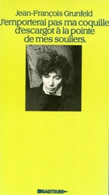 J'emporterai pas ma coquille d'escargot à la pointe de mes souliers - Jean François Grunfeld
