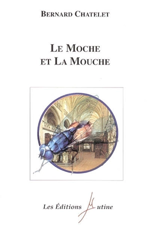 Le moche et la mouche - Bernard Chatelet