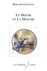 Le moche et la mouche - Bernard Chatelet