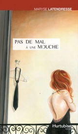 Pas de mal à une mouche - Latendresse, Maryse