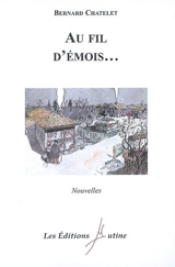 Au fil d'émois... - Bernard Chatelet