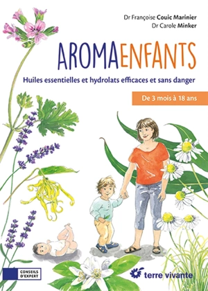 Aroma enfants : huiles essentielles et hydrolats efficaces et sans danger : de 3 mois à 18 ans - Françoise Couic-Marinier