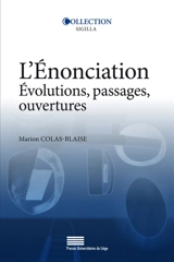 L'énonciation : évolutions, passages, ouvertures - Marion Colas-Blaise