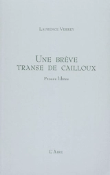 Une brève transe de cailloux : proses libres - Laurence Verrey