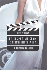 Le secret du star-system américain : le dressage de l'oeil - Warren, Paul