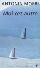 Moi cet autre - Antonin Moeri