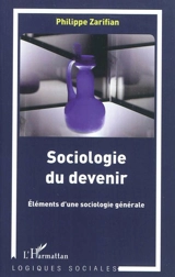 Sociologie du devenir : éléments d'une sociologie générale - Philippe Zarifian