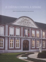 Le château Cockerill à Seraing : témoin d'une aventure industrielle de deux cents ans - Christine Renardy