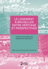 Le logement à Bruxelles entre héritage et perspectives : trente ans de politique de l'habitat pour quel avenir ? - Marie-Laurence De Keersmaecker