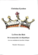 Le livre des rois : de la monarchie à la république - Christian Eyschen