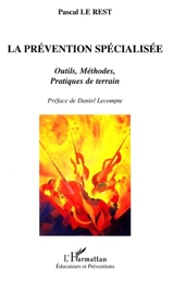 La prévention spécialisée : outils, méthodes, pratiques de terrain - Pascal Le Rest