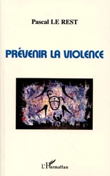 Prévenir la violence - Pascal Le Rest