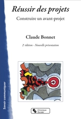 Réussir des projets : construire un avant-projet - Claude Bonnet