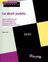 Le droit public : droit constitutionnel, droit administratif, finances publiques, institutions européennes - André Legrand
