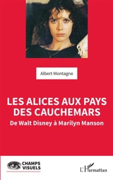 Les Alices aux pays des cauchemars : de Walt Disney à Marilyn Manson - Albert Montagne
