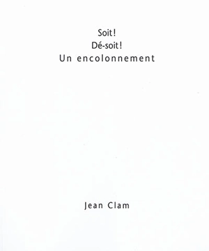 Soit ! Dé-soit ! Un encolonnement - Jean Clam