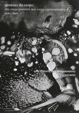 Genèses du corps : des corps premiers aux corps contemporains : une théorie des mouvements corporants - Jean Clam