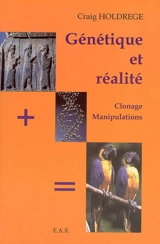 Génétique et réalité : clonage, manipulations... - Craig Holdrege