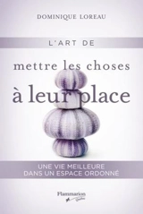 L'art de mettre les choses à leur place : une vie meilleure dans un espace ordonné - Dominique Loreau