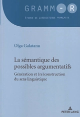 La sémantique des possibles argumentatifs : génération et (re)construction discursive du sens linguistique - Olga Galatanu