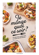 Je mange quoi ce soir ? : un plat pour chaque jour en moins de 30 minutes ! - Emeline Bernard