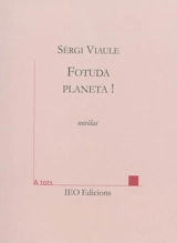 Fotuda planeta ! : novèlas - Sèrgi Viaule