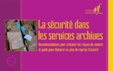 La sécurité dans les services archives : recommandations pour prévenir les risques de sinistre et guide pour élaborer un plan de reprise d'activité - Association des archivistes français