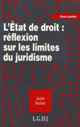 L'Etat de droit : réflexion sur les limites du juridisme - André Barilari