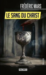 Le sang du Christ : thriller - Frédéric Mars