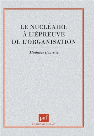 Le nucléaire à l'épreuve de l'organisation - Mathilde Bourrier