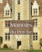 Manoirs et maisons des champs du Perche - Eric Yvard