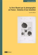 Le livre illustré par la photographie en France : histoires d'une invention - Laureline Meizel