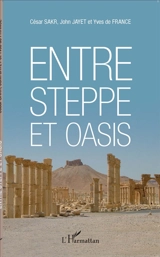Entre steppe et oasis - César Sakr