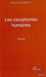 Les cacophonies humaines : poèmes - Pierre Célestin Mboua