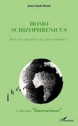 Homo schizophrenicus : mais où sont passés les gens normaux ? - Jean-Claude Benoit