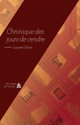 Chronique des jours de cendre - Louise Caron