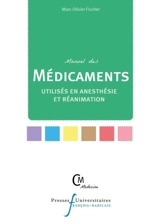 Manuel des médicaments utilisés en anesthésie et réanimation - Marc-Olivier Fischer