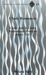 L'Inde romancée : l'Inde dans le genre romanesque français depuis 1947 - Srilata Ravi