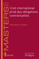 Droit international privé des obligations contractuelles - Gwendoline Lardeux