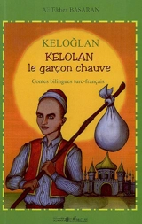 Keloglan. Kelolan, le garçon chauve : contes populaires de Turquie - Ali Ekber Basaran