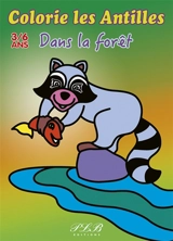 Dans la forêt : colorie les Antilles : 3-6 ans - Thierry Petit-Le Brun