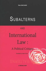 Subalterns and international law : a political critique - Rémi Bachand