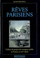 Rêves parisiens : l'échec de projets de transport public en France au XIXe siècle - Allan Mitchell