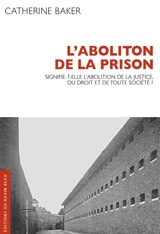 L'abolition de la prison : signifie-t-elle l'abolition de la justice, du droit et de toute la société ? - Catherine Baker