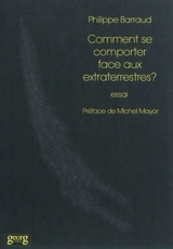 Comment se comporter face aux extraterrestres ? : essai - Philippe Barraud