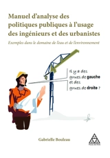 Manuel d'analyse des politiques publiques à l'usage des ingénieurs et des urbanistes : exemples dans le domaine de l'eau et de l'environnement - Gabrielle Bouleau