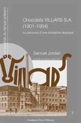 Chocolats Villars SA (1904-1954) : le parcours d'une entreprise atypique - Samuel Jordan