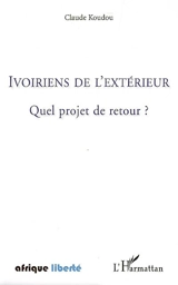 Ivoiriens de l'extérieur : quel projet de retour ? - Claude Koudou