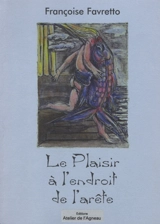 Le plaisir à l'endroit de l'arête - Françoise Favretto
