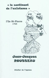Le sentiment de l'existence : l'île Saint-Pierre : 12 septembre-25 octobre 1765 - Jean-Jacques Rousseau